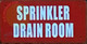 SPRINKLER DRAIN ROOM