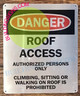 Signage  ROOF ACCESS AUTHORIZED PERSONS ONLY CLIMBING, SITTING OR WALKING ON ROOF IS PROHIBITED