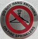 DO NOT HANG ANYTHING ON FIRE SPRINKLERS