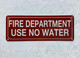 FIRE DEPARTMENT USE NO WATER COMPLIANCE SIGN