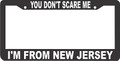 YOU DON'T SCARE ME I'M FROM NEW JERSEY  License Plate Frame