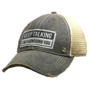 Keep Talking I'm Disagnosing You, Distressed Trucker Hat
