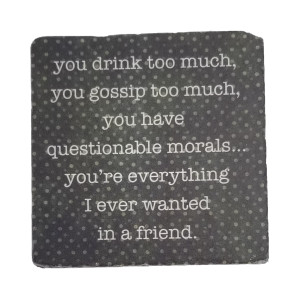You Drink Too Much, Marble Coaster