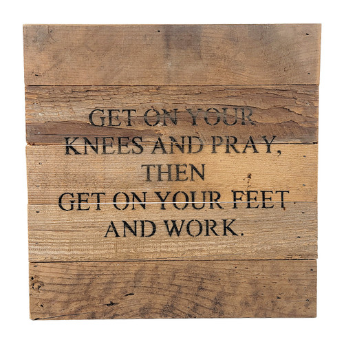 Reclaimed Wood Signs -Get on Your Knees and Pray
