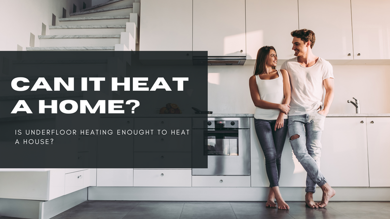 Is underfloor heating enough to heat a house? 