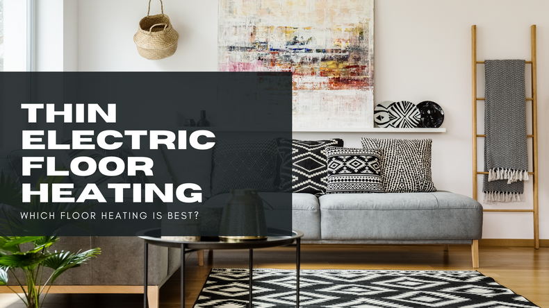 How Thin Electric Underfloor Heating Can Be A Comfortable & Effective Heating Solution 