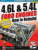 How to Rebuild 4.6 / 5.4 Liter Ford Engines (Revised Edition)