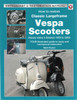 How to Restore Classic Largeframe Vespa Scooters: Rotary Valve 2-Strokes 1959 to 2008