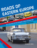 Roads of Eastern Europe - Cars, Trucks, Buses & Trains - The Legendary Vehicles of the Eastern Bloc