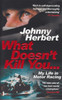 What Doesn't Kill You - Johnny Herbert, My Life in motor Racing (paperback) (9780857503657)