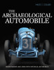 The Archeological Automobile - Understanding and Living with Historical Automobiles (Miles C. Collier)