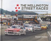 The Wellington Street Races, The Definite History of New Zealand's Iconic Motorsport Event