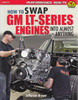 How to Swap GM LT-Series Engines into Almost Anything