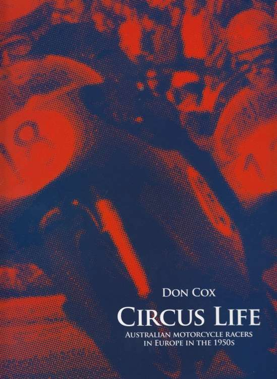 Circus Life: Australian Motorcycle Racers In Europe In The 1950s By Don Cox
