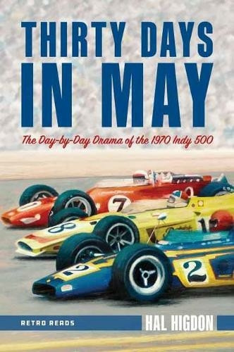 Thirty Days in May The Day-By-Day Drama of the 1970 Indy 500