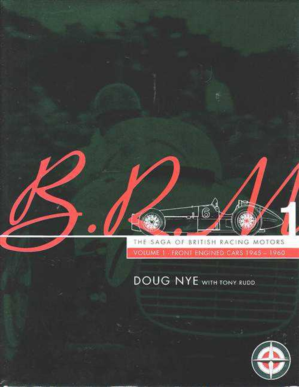 【F1】BRM Front Engined Cars 1945-60 Vol.1 BRM The Saga of British Racing Motors Volume 1: Front