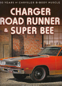 Charger, Road Runner & Super Bee 50 Years of Chrysler B-Body Muscle