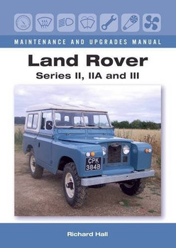 Land Rover Series II, IIA and III: Maintenance and Upgrades Manual (9781785001352)