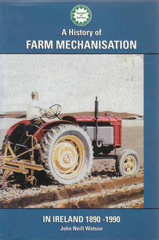 A History Of Farm Mechanisation In Ireland 1890 - 1990 (Signed) (9780952255505)