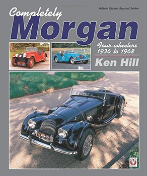 Completely Morgan Four-wheelers 1936 to 1968