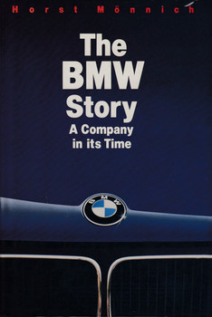 The BMW Story - A Company in its Time (Horst Monnich)