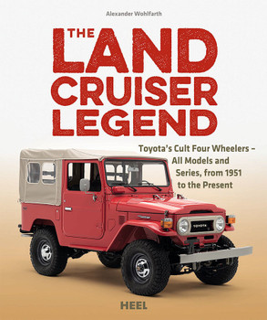 Land Cruiser Legend: Toyota's Cult Four Wheelers - All Models and Series From 1951 to the Present