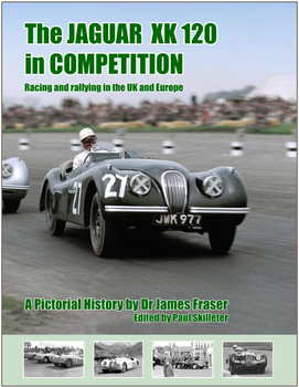 The Jaguar XK 120 in Competition- Racing and Rallying in the UK and Europe (Limited to 550 copies) (9781908658050)