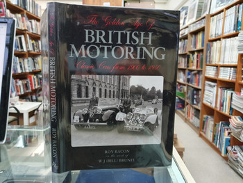 The Golden Age of British Motoring - Classic Cars from 1900 to 1940 (1st Ed 1995, Roy H. Bacon and W. J. Brunell) (9781856483155)