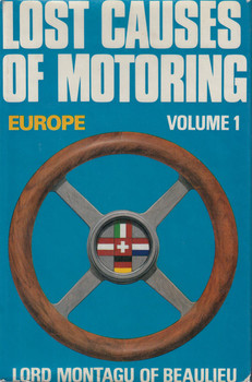 Lost causes of motoring: Europe, Volume 1 (Hardcover – 1969 by Lord Montagu of Beaulieu, 1st Ed