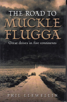 The Road To Muckle Flugga - Great drives in five continents (Phil Llewellin) Hardcover 1st Edn. 2004 (9781844250363)