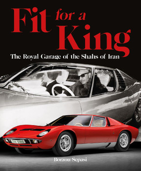 Fit for a King - The Royal Garage of the Shahs of Iran (Borzou Sepasi)
