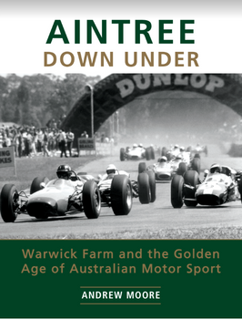 Aintree Down Under - Warwick Farm and the Golden Age of Australian Motor Sport