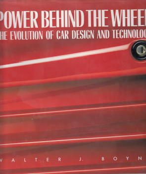 Power Behind the Wheel - The Evolution of Car Design and Technology (Walter Boyne, 1988)