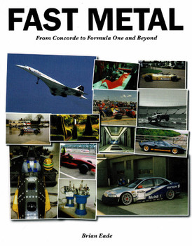 Fast Metal - From Concorde to Formula One and Beyond