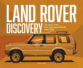 Land Rover Discovery - The Story of the First Generation Models, 1989-1998 (James Taylor, 2025)