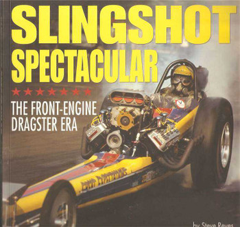 Slingshot Spectacular: The Front-Engine Dragster Era