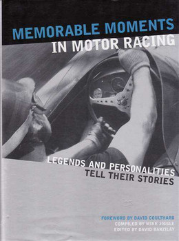 Memorable Moments In Motor Racing: Legends And Personalities Tell Their Stories