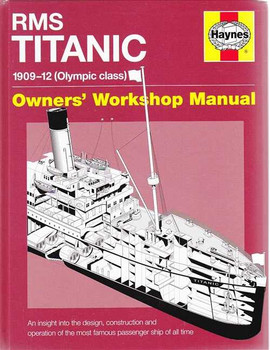 RMS Titanic 1909 - 1912 (Olympic Class) Owners' Workshop Manual