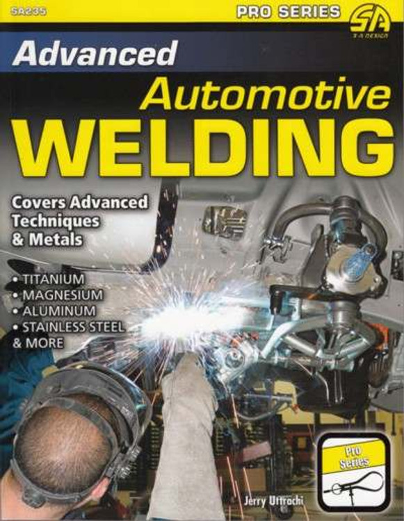 Advanced Automotive Welding (Covers Advanced Techniques & Metals) by Jerry Uttrachi