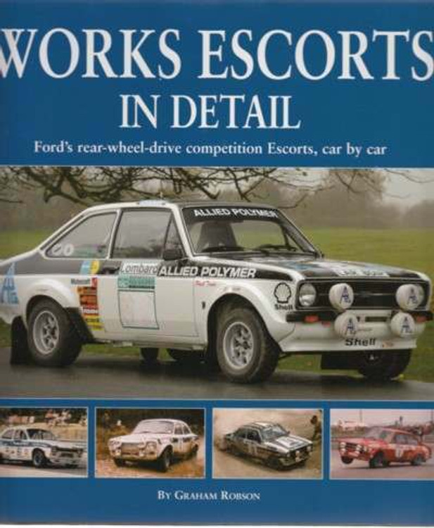 Works Escorts In Detail: Ford's Rear-Wheel-Drive Competition Escorts, Car by Car