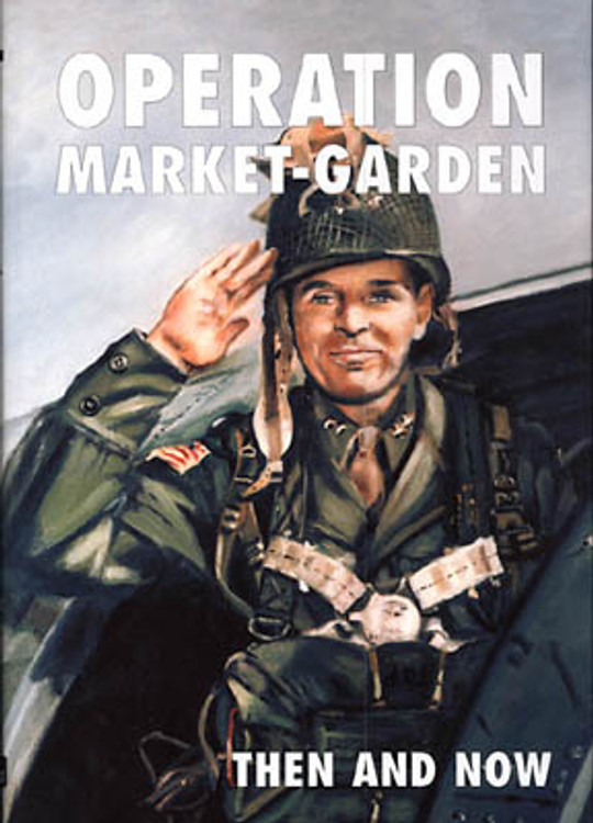 Operation Market Garden: Then and Now Volume 1