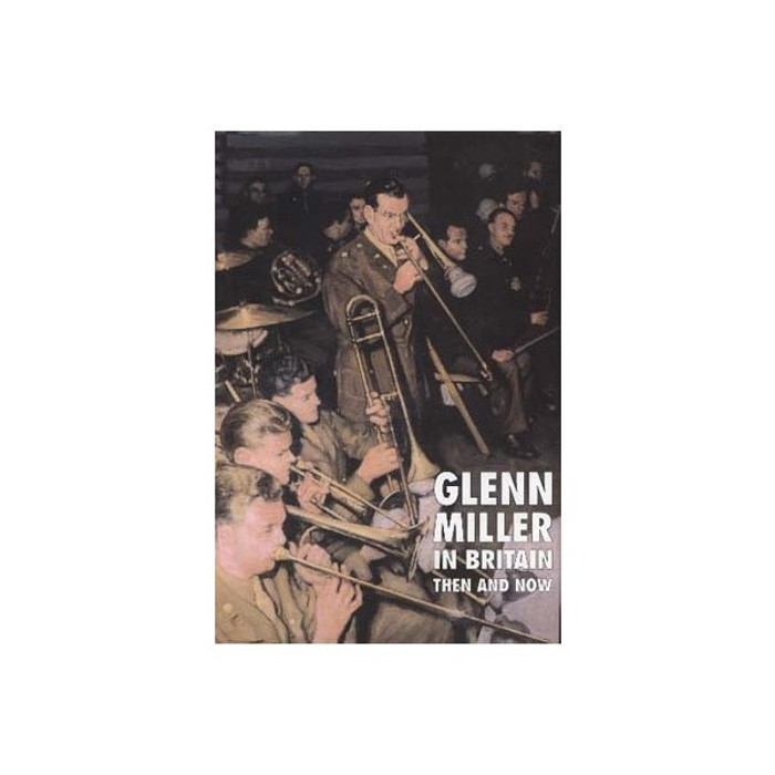 Glenn Miller in Britain: Then and Now