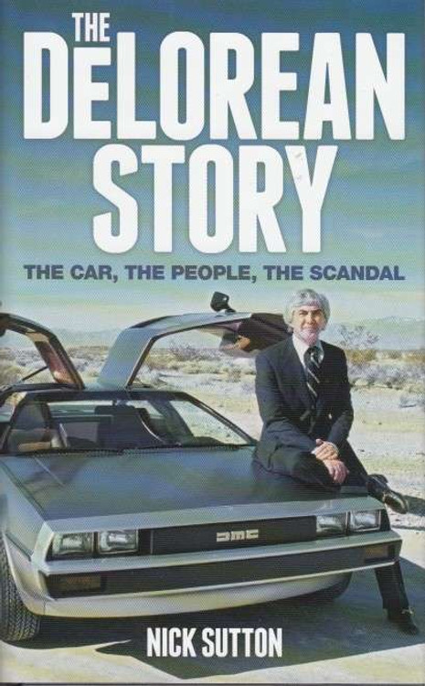 The DoLorean  Story: The Car, The People, The Scandal