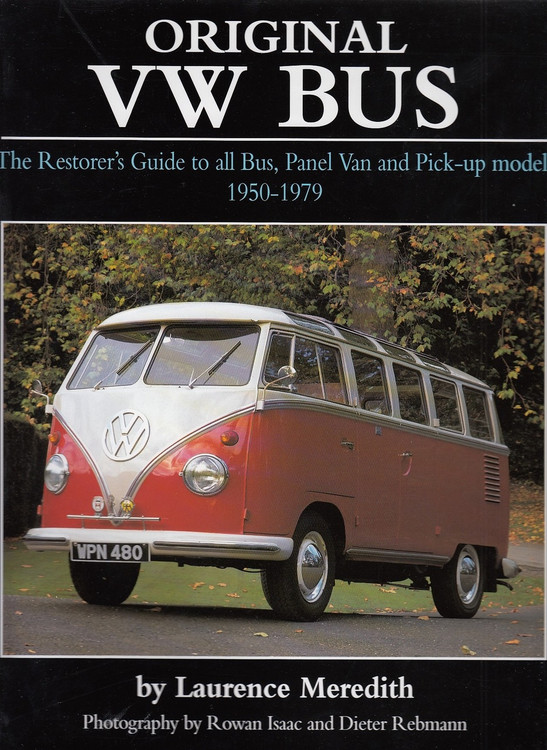 Original VW Bus: The Restorer's Guide to all Bus, Panel Van and Pick-up Models 1950 - 1979