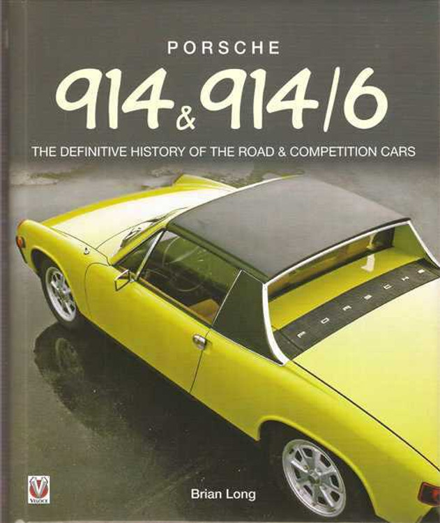 Porsche 914 &amp; 914-6: The definitive history of the road &amp; competition ca