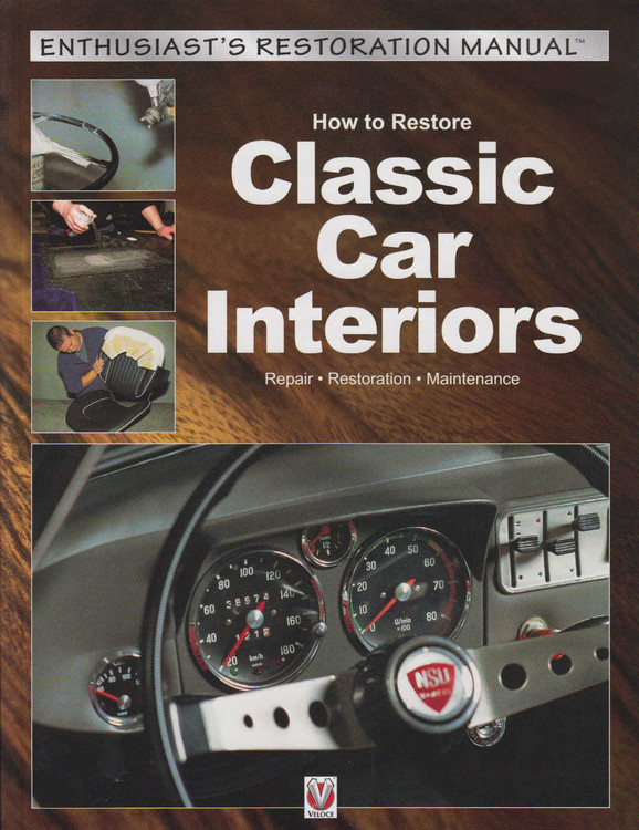 How to Restore Classic Car Interiors (Enthusiast's Restoration Manual) (9781845849832)