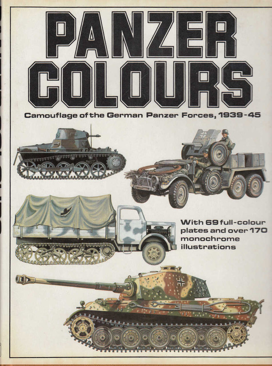 Panzer Colours: Camouflage of the German Panzer Forces, 1939-45 (B007F6DG9O)