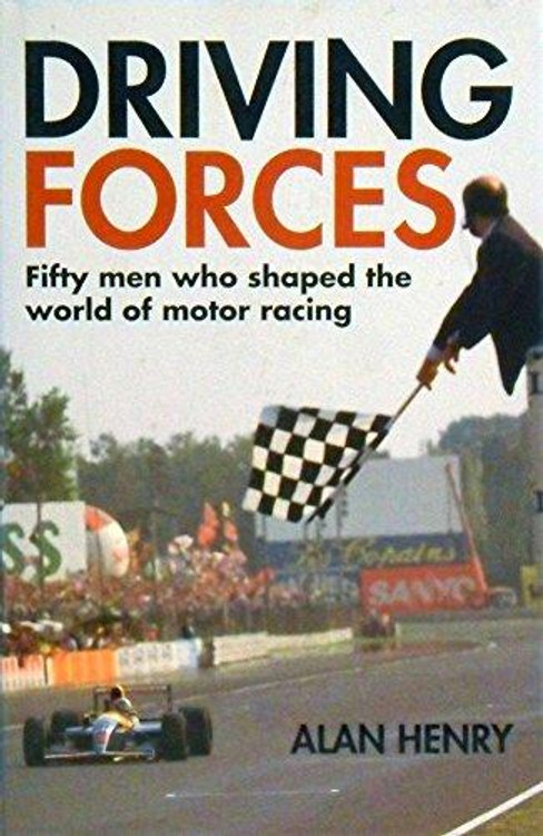 Driving Forces - Fifty men who shaped the world of motor racing