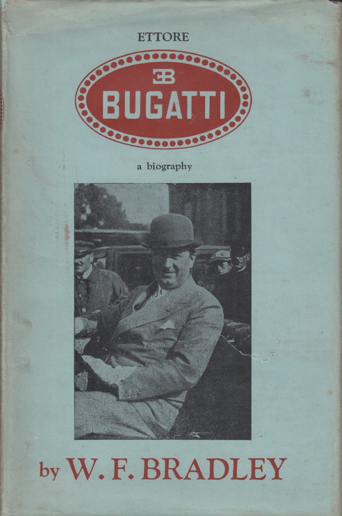 Ettore Bugatti. A biography (1948 by W. F. Bradley and Ettore Bugatti)