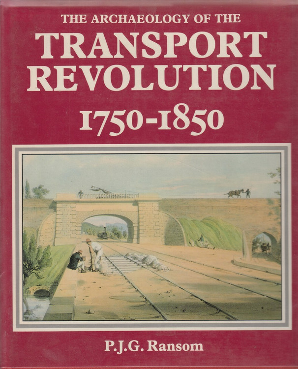 The Archaeology of the Transport Revolution 1750 - 1850 (Hardcover – 1984 by P. J. G. RANSOM)